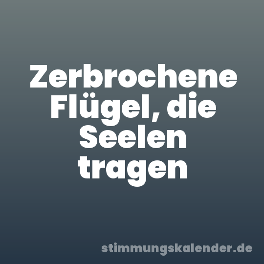 Zerbrochene Flügel, die Seelen tragen