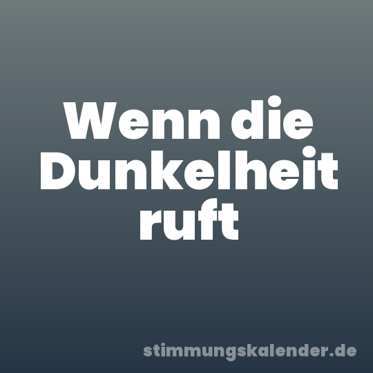 Wenn die Dunkelheit ruft
