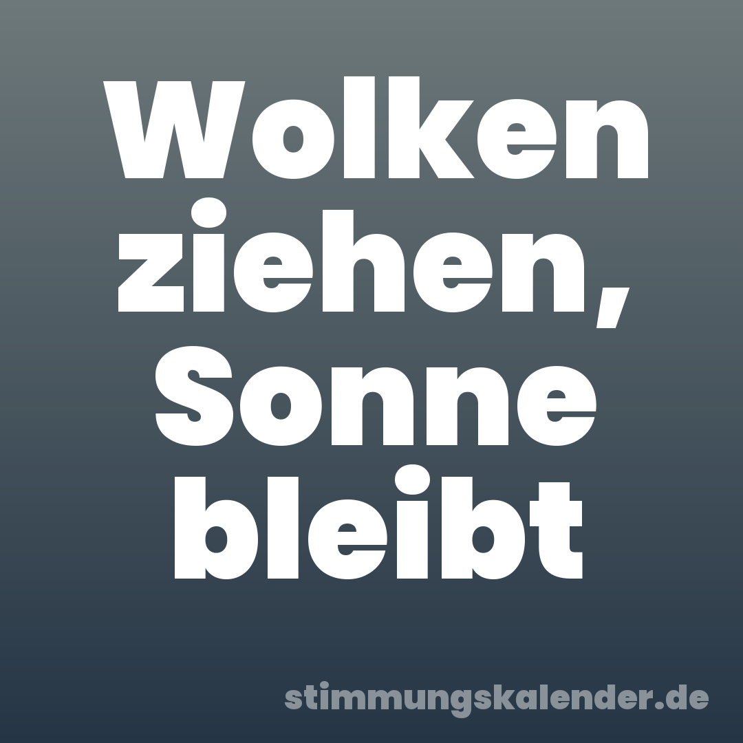 Wolken ziehen, Sonne bleibt
