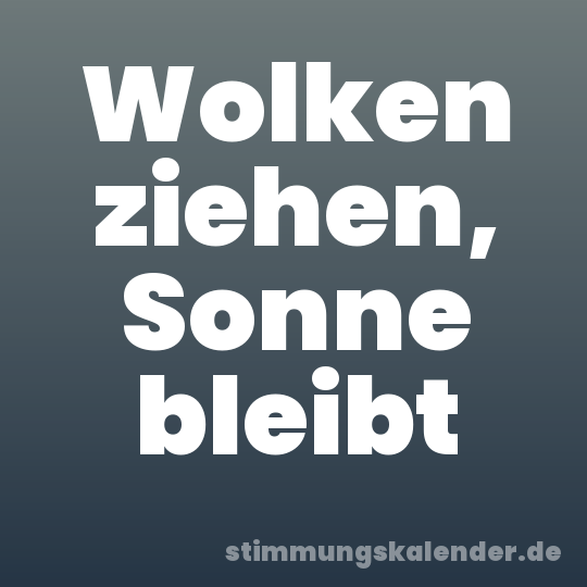 Wolken ziehen, Sonne bleibt