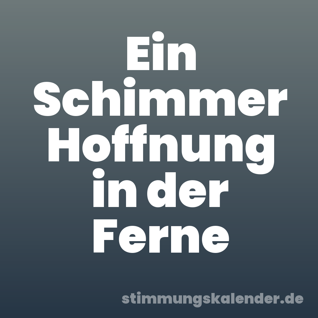 Ein Schimmer Hoffnung in der Ferne