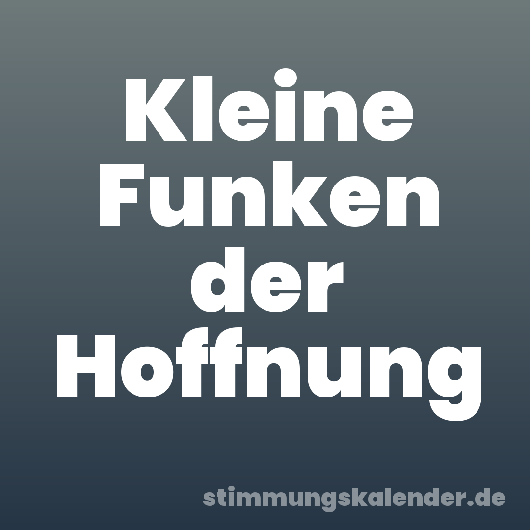 Kleine Funken der Hoffnung
