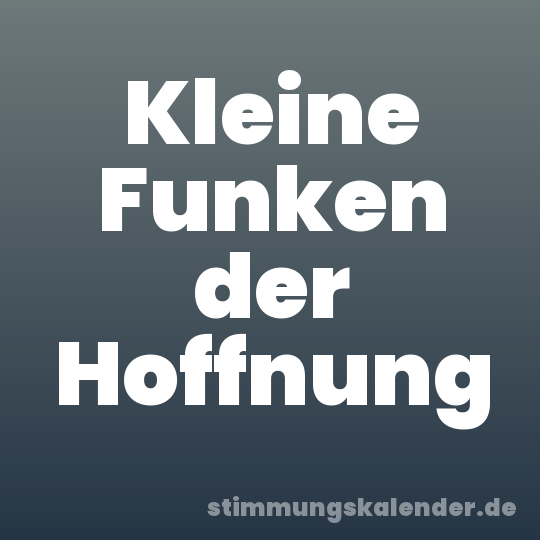 Kleine Funken der Hoffnung