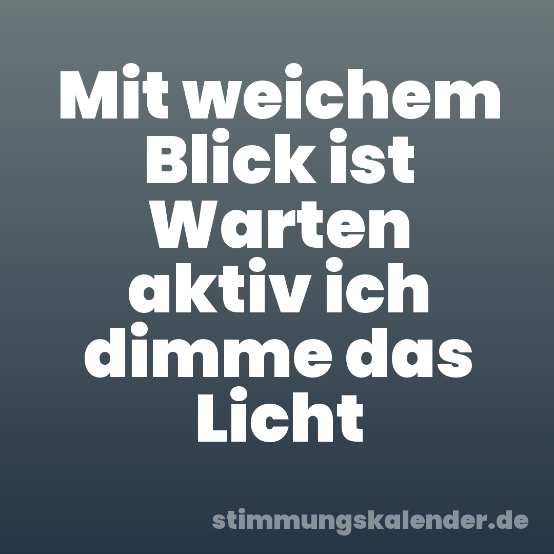 Mit weichem Blick ist Warten aktiv ich dimme das Licht