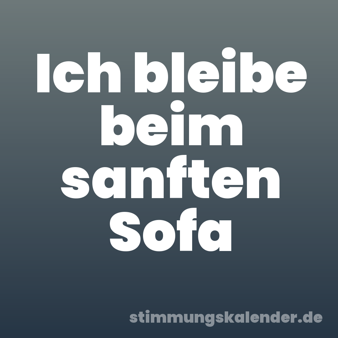 Ich bleibe beim sanften Sofa