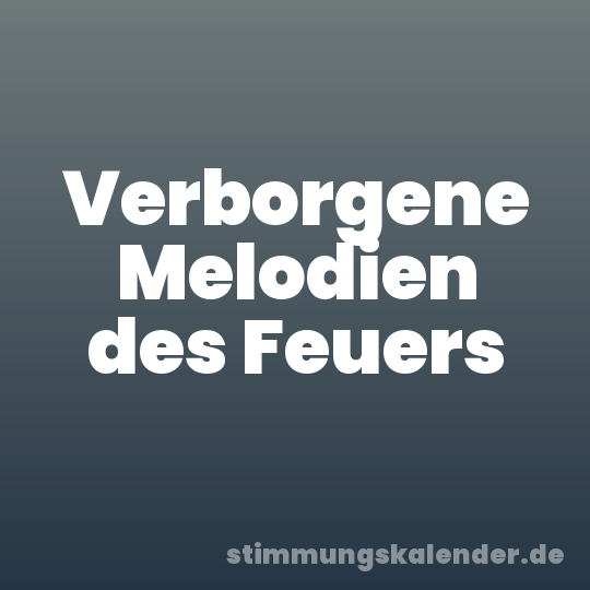 Verborgene Melodien des Feuers