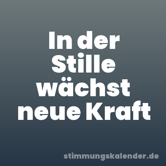 In der Stille wächst neue Kraft