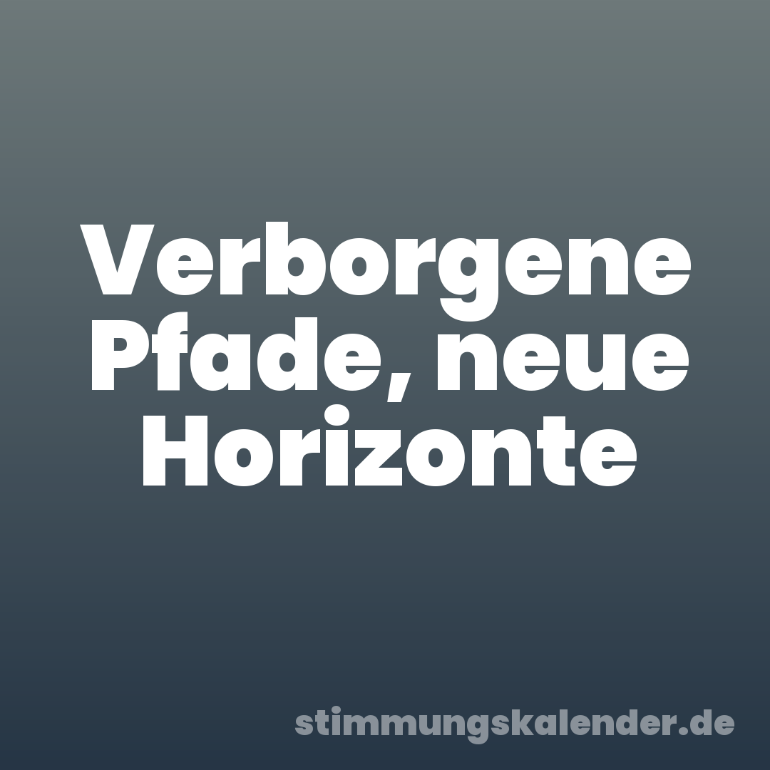 Verborgene Pfade, neue Horizonte