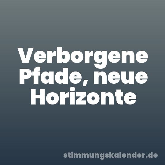 Verborgene Pfade, neue Horizonte