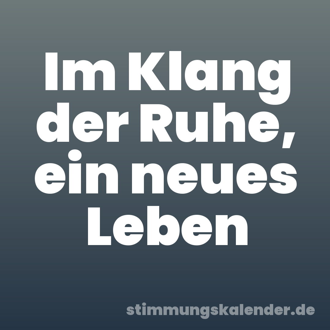 Im Klang der Ruhe, ein neues Leben