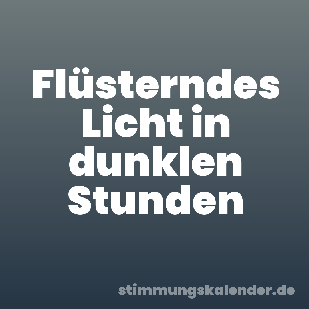 Flüsterndes Licht in dunklen Stunden