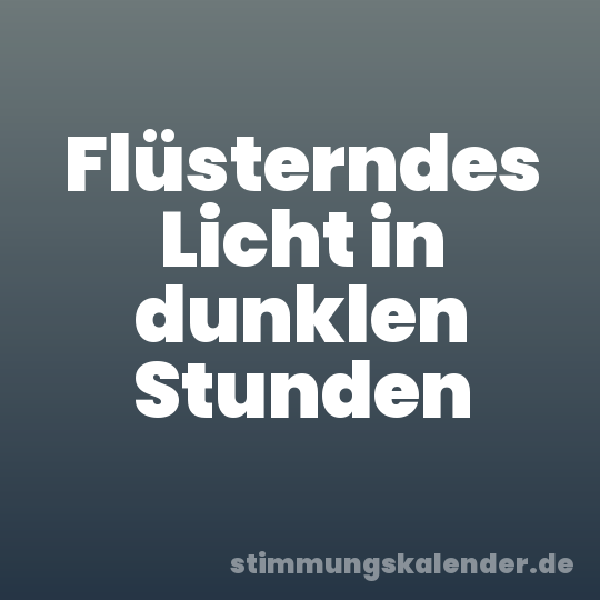 Flüsterndes Licht in dunklen Stunden
