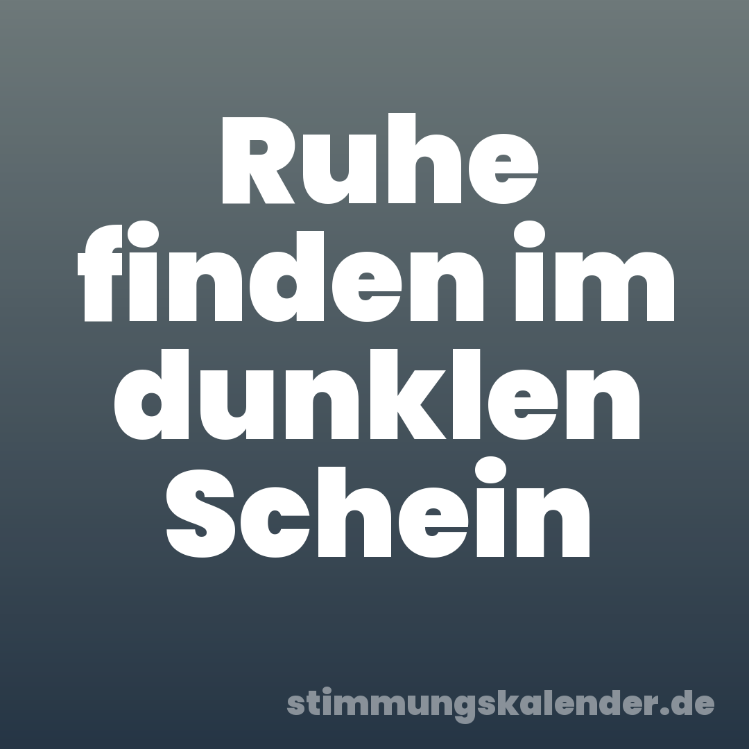 Ruhe finden im dunklen Schein