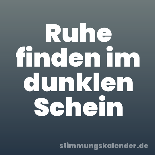 Ruhe finden im dunklen Schein