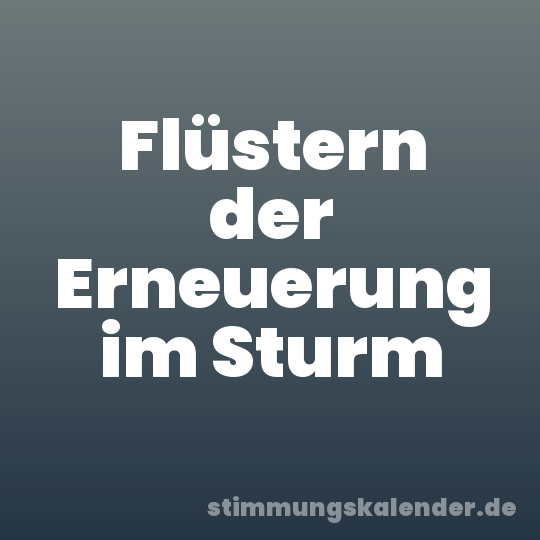 Flüstern der Erneuerung im Sturm