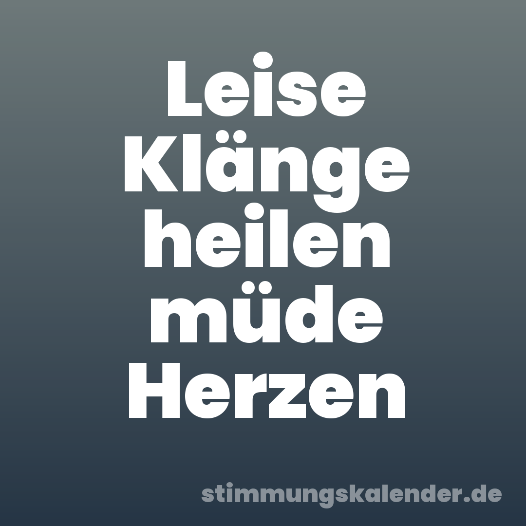Leise Klänge heilen müde Herzen