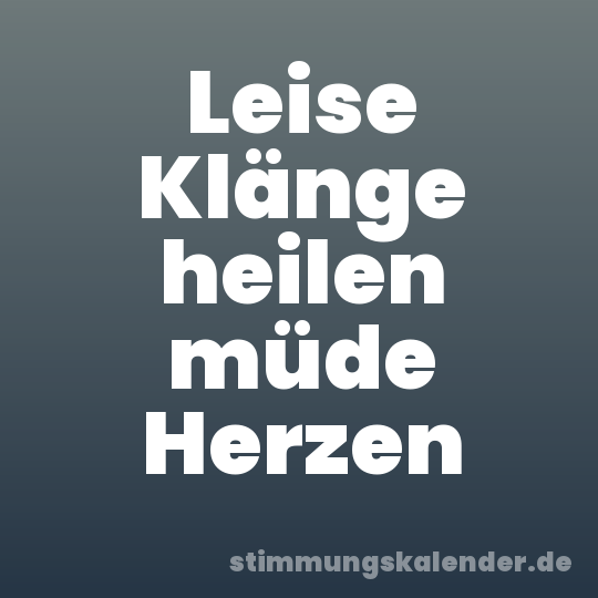 Leise Klänge heilen müde Herzen