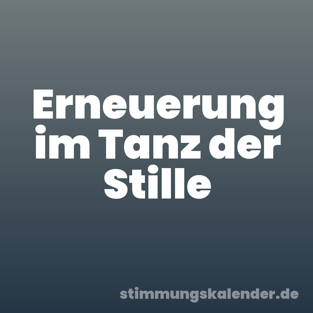 Erneuerung im Tanz der Stille