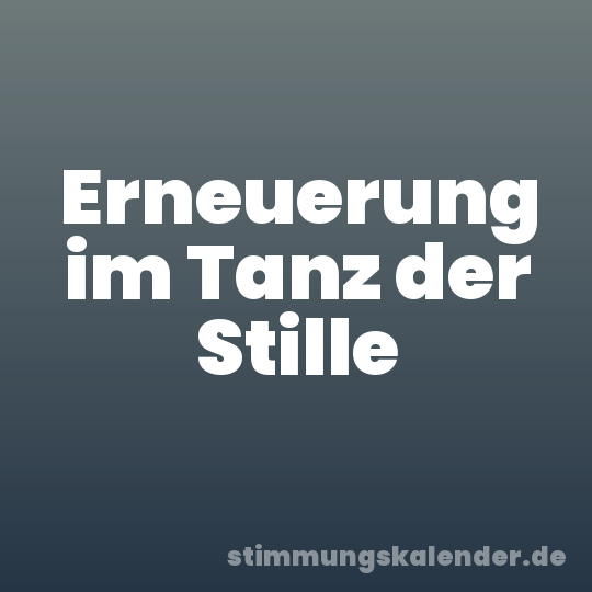Erneuerung im Tanz der Stille