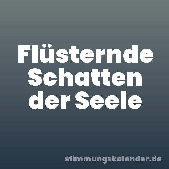 Flüsternde Schatten der Seele