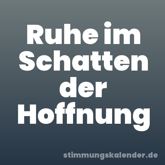 Ruhe im Schatten der Hoffnung