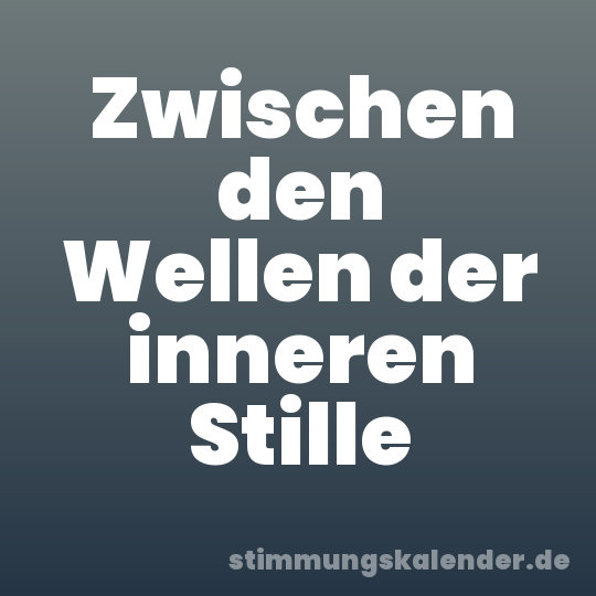 Zwischen den Wellen der inneren Stille