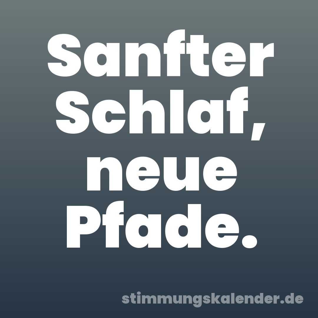 Sanfter Schlaf, neue Pfade.