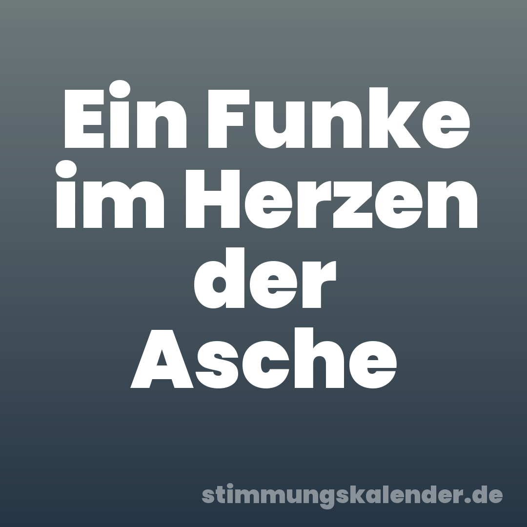 Ein Funke im Herzen der Asche