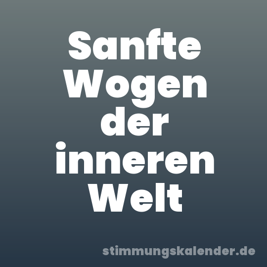 Sanfte Wogen der inneren Welt