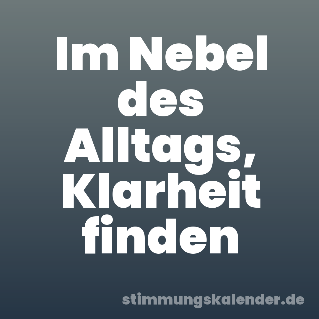 Im Nebel des Alltags, Klarheit finden