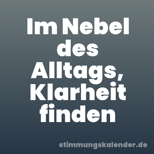 Im Nebel des Alltags, Klarheit finden