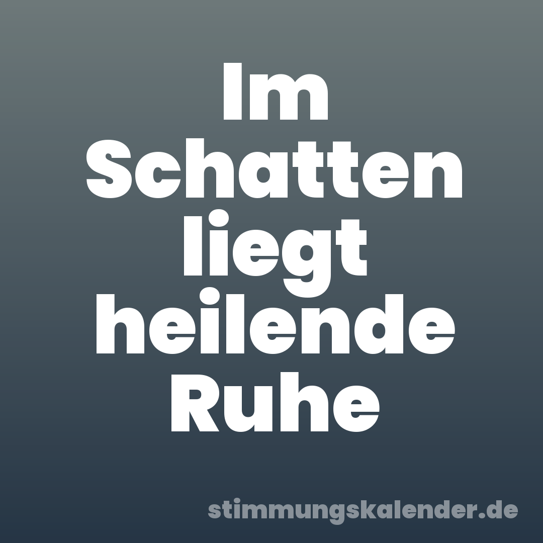 Im Schatten liegt heilende Ruhe
