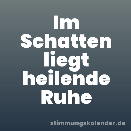 Im Schatten liegt heilende Ruhe
