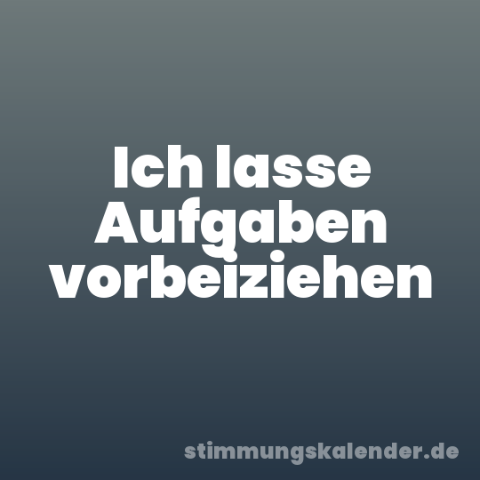 Ich lasse Aufgaben vorbeiziehen