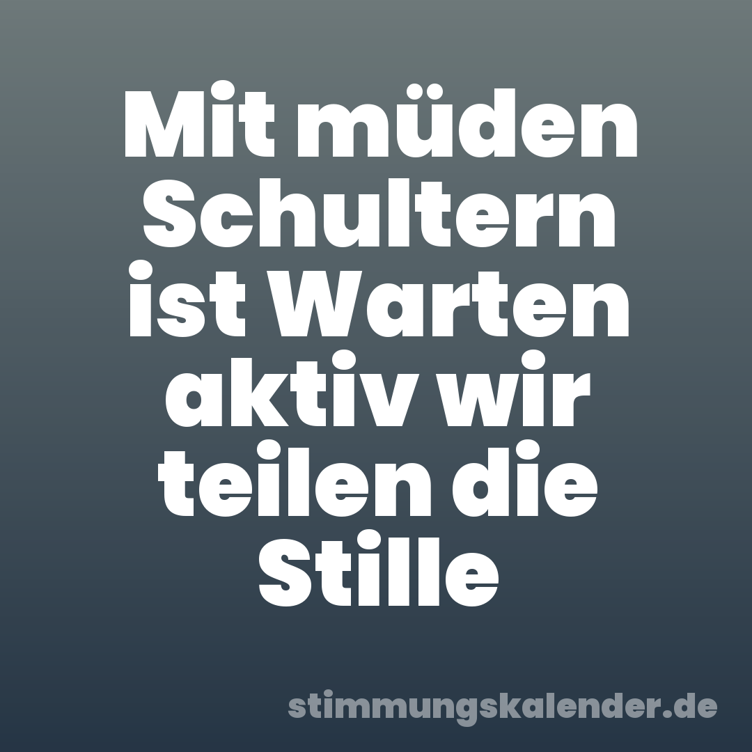 Mit müden Schultern ist Warten aktiv wir teilen die Stille