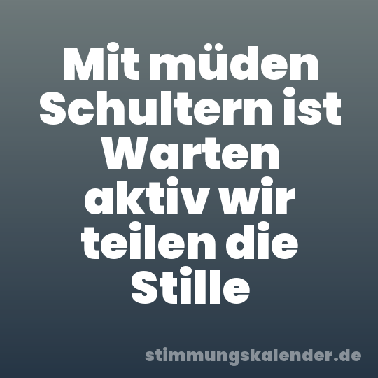 Mit müden Schultern ist Warten aktiv wir teilen die Stille