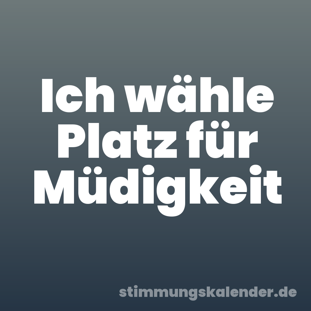 Ich wähle Platz für Müdigkeit