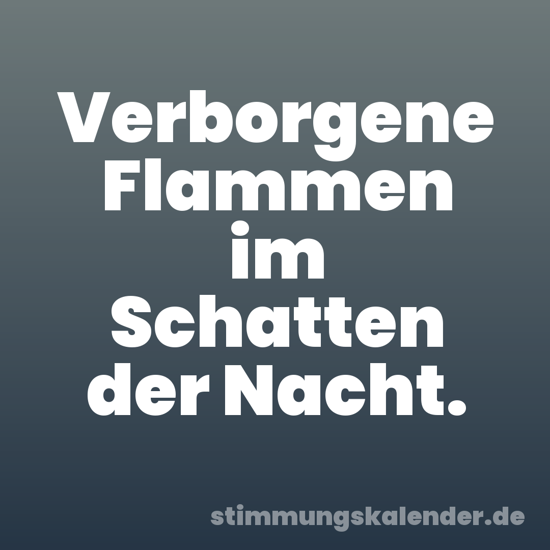Verborgene Flammen im Schatten der Nacht.