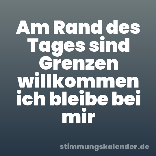 Am Rand des Tages sind Grenzen willkommen ich bleibe bei mir