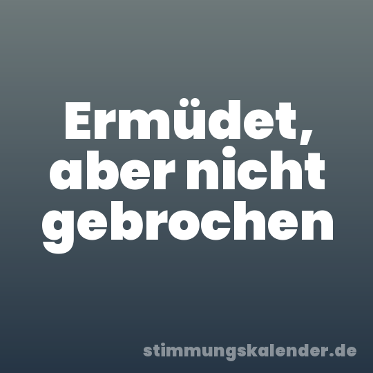 Ermüdet, aber nicht gebrochen