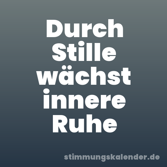 Durch Stille wächst innere Ruhe