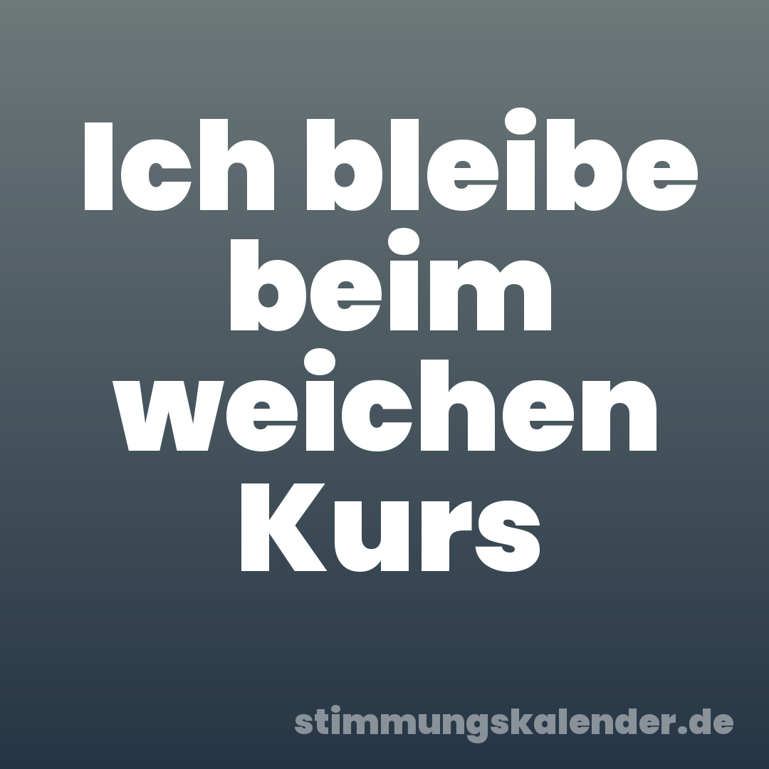 Ich bleibe beim weichen Kurs