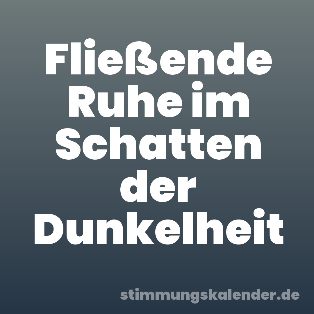 Fließende Ruhe im Schatten der Dunkelheit