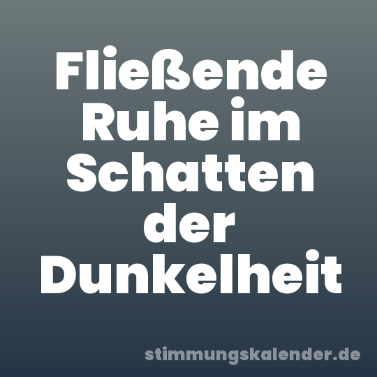 Fließende Ruhe im Schatten der Dunkelheit