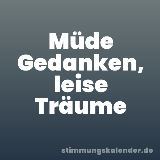 Müde Gedanken, leise Träume