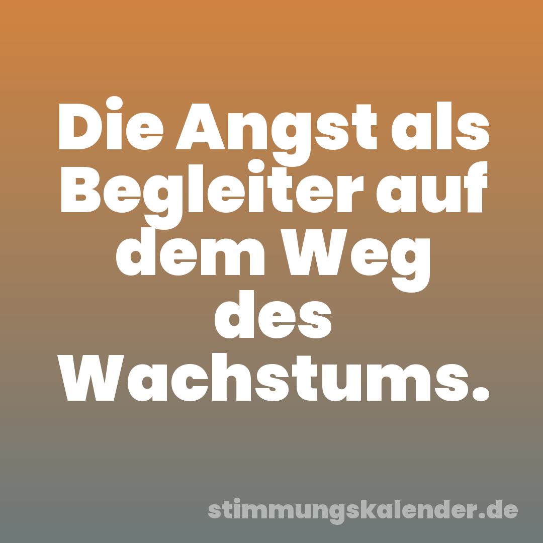 Die Angst als Begleiter auf dem Weg des Wachstums.