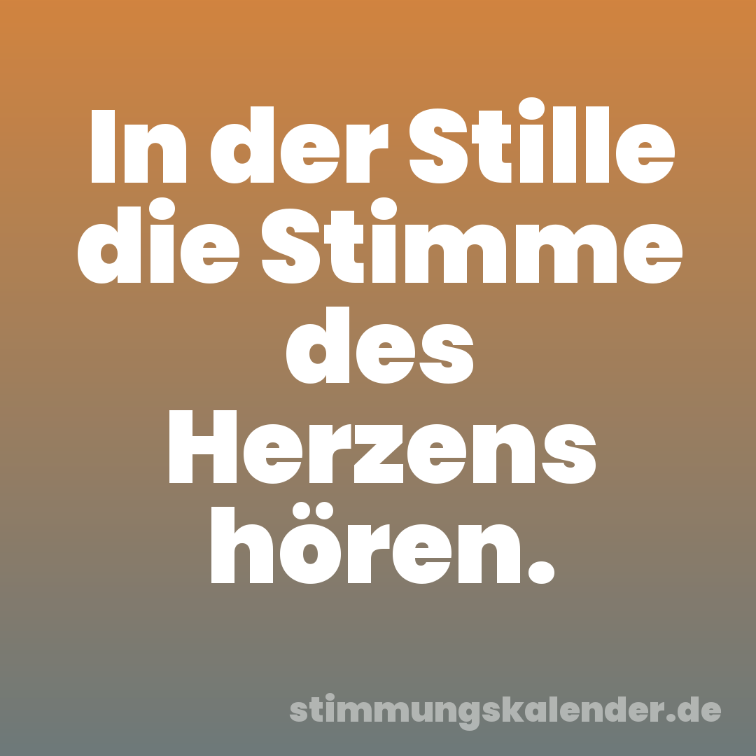 In der Stille die Stimme des Herzens hören.