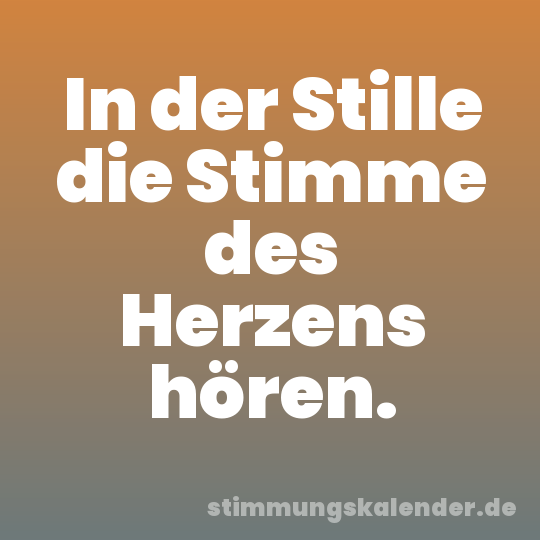 In der Stille die Stimme des Herzens hören.