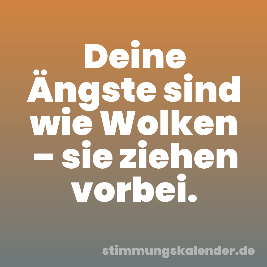 Deine Ängste sind wie Wolken – sie ziehen vorbei.