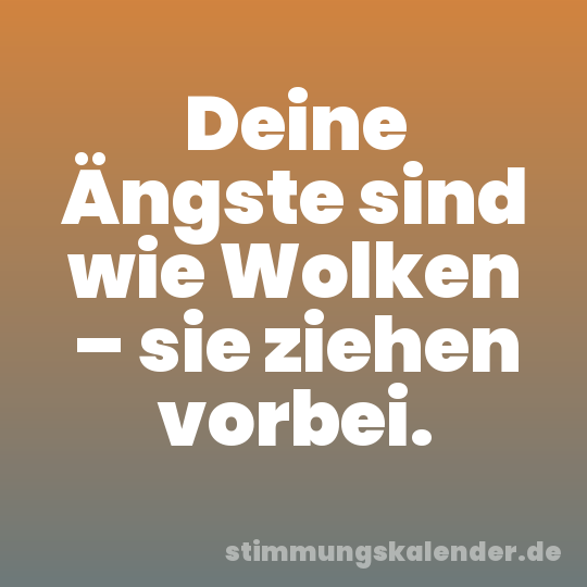 Deine Ängste sind wie Wolken – sie ziehen vorbei.
